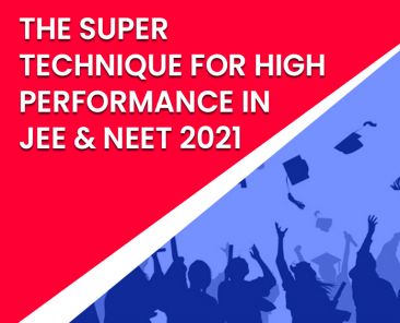 Technique for High Performance in JEE & NEET 2021