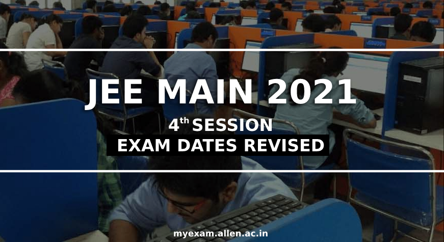 jee main 2021 4th session new dates