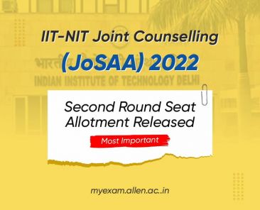 IIT-NIT Joint Counseling (JoSAA) 2022 - Second round seat allotment released