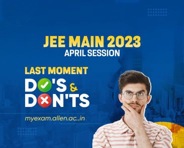 JEE Main 2023 April Session Last moment Dos & Donts