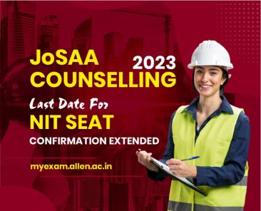 JoSAA Counselling 2023 - Last Date For NIT Seat Confirmation Extended