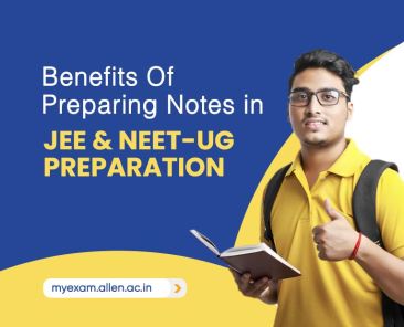 Benefits Of Preparing Notes in JEE and NEET-UG Preparation