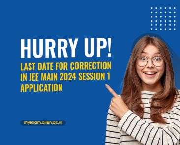 Last Day for Correction in JEE Main 2024 Session 1 Application