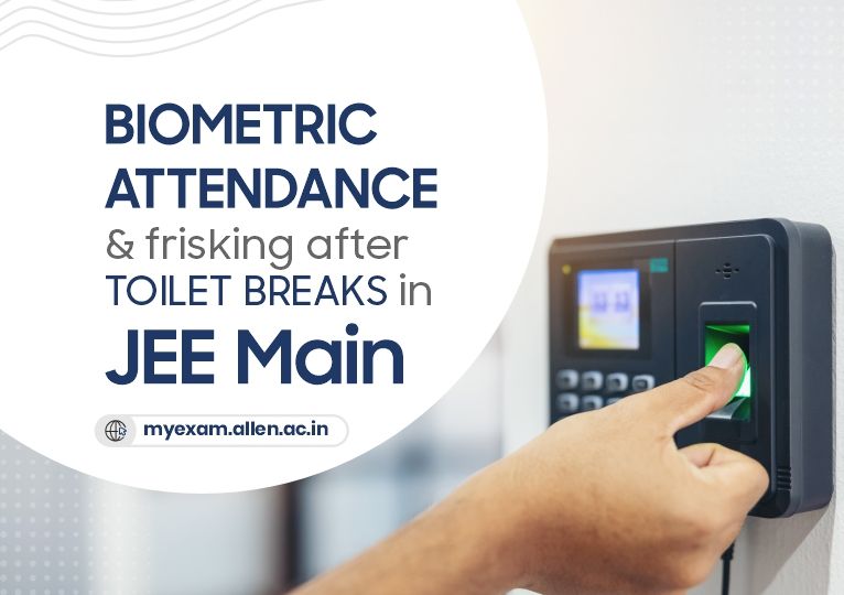 Biometric Attendance & Frisking of Aspirants After Toilet Break in JEE Main 2024