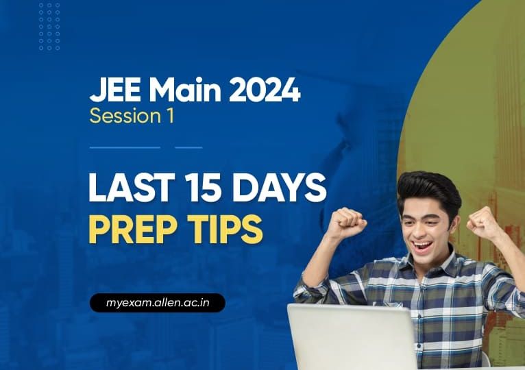 JEE Main 2024 Session 1 Last 15 Days Preparation Tips