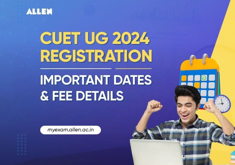 CUET UG 2024 Registration - Important Dates and Fee Details