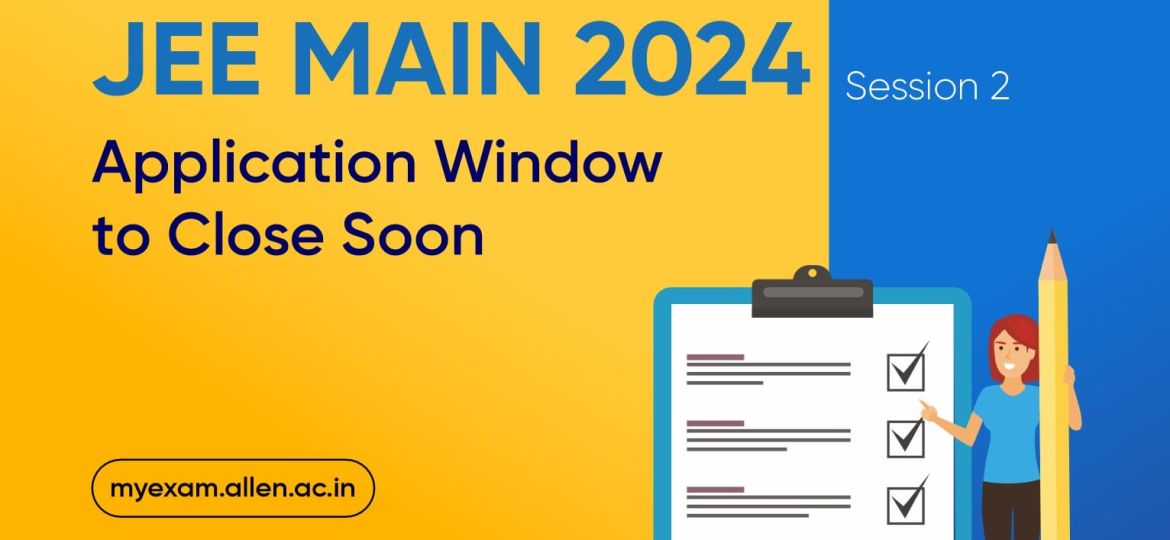 JEE Main 2024 Session 2 Registration Window