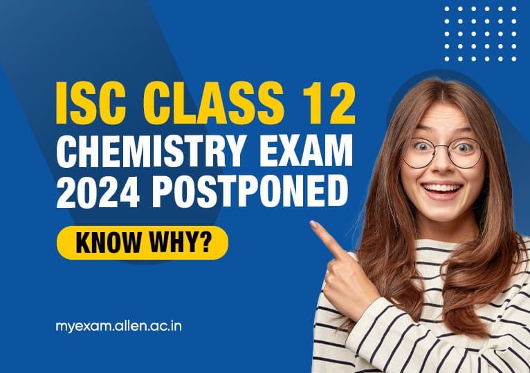 ISC Class 12 Chemistry Exam 2024 Postponed, Know Why