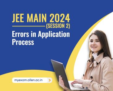 JEE Main 2024 (Session-2) Major Errors in Application Process