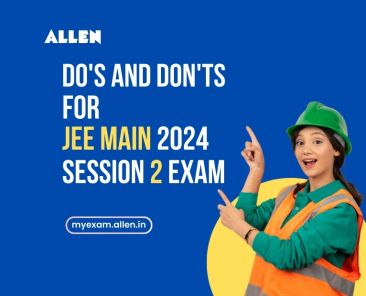 Do's and Don'ts for JEE Main 2024 Session 2 Exam