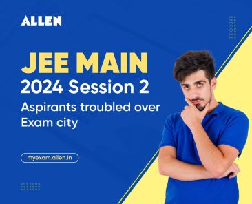Challenges Arising in JEE-Main 2024 Examination City Allocation