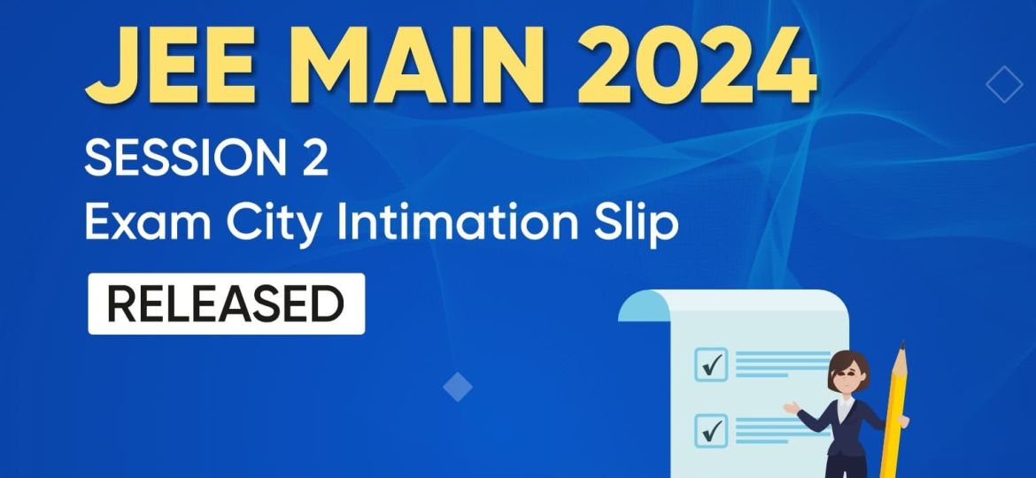 JEE Main 2024 Session 2 City Intimation Slip