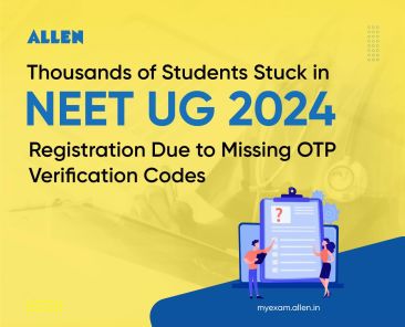 NEET-UG 2024 Registrations Delayed OTP Verification Codes