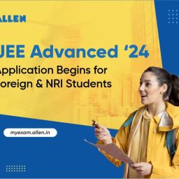 JEE Advanced 2024 Application Begins for Foreign & NRI Students