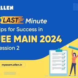 Last Minute Tips for JEE Main 2024 Session 2