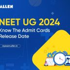 NEET-UG 2024 Know the Admit Card Release Date