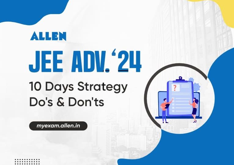 JEE Advanced 2024 - Last 10 Days Strategy, Do's and Don'ts