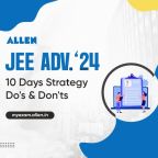 JEE Advanced 2024 - Last 10 Days Strategy, Do's and Don'ts