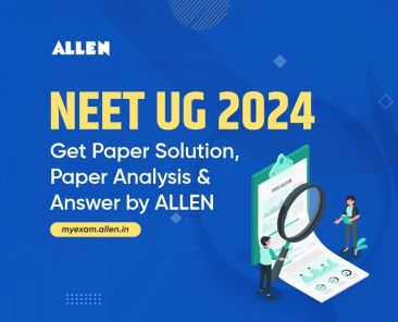 ALLEN NEET-UG 2024 - Get Video Solutions, Paper Analysis & Answer Key