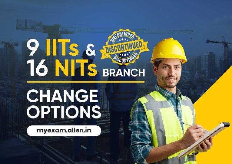 9 IITs and 16 NITs of the Country Discontinues Branch Change Options
