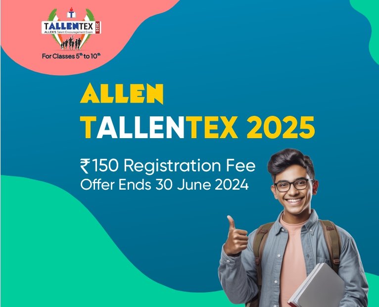 ALLEN TALLENTEX 2025: ₹150 Registration Fee Offer Ends 30 June 2024 ...