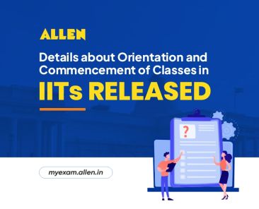 Details About Orientation & Commencement of Classes in IITs Released