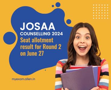 JoSAA Counselling 2024-Seat allotment result for Round 2 on June 27