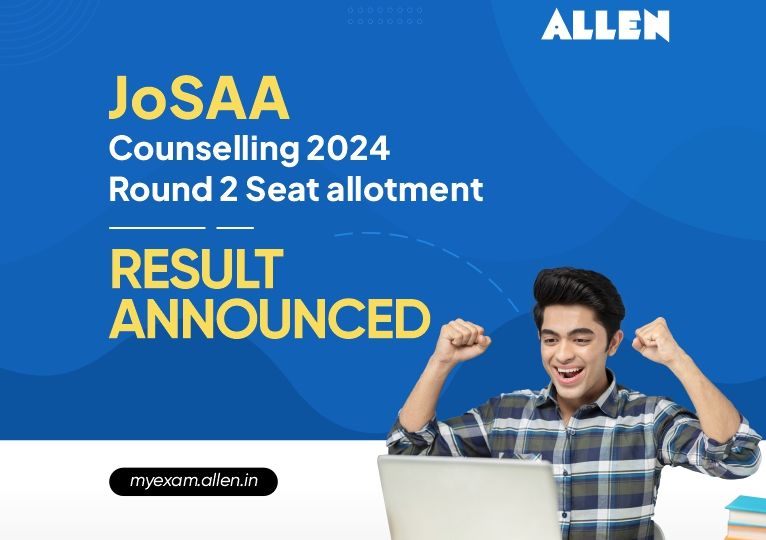 JoSAA Counselling 2024 Second Round Seat Allotment Released