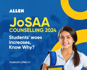 JoSAA Counselling 2024-Students' woes increases, Know Why