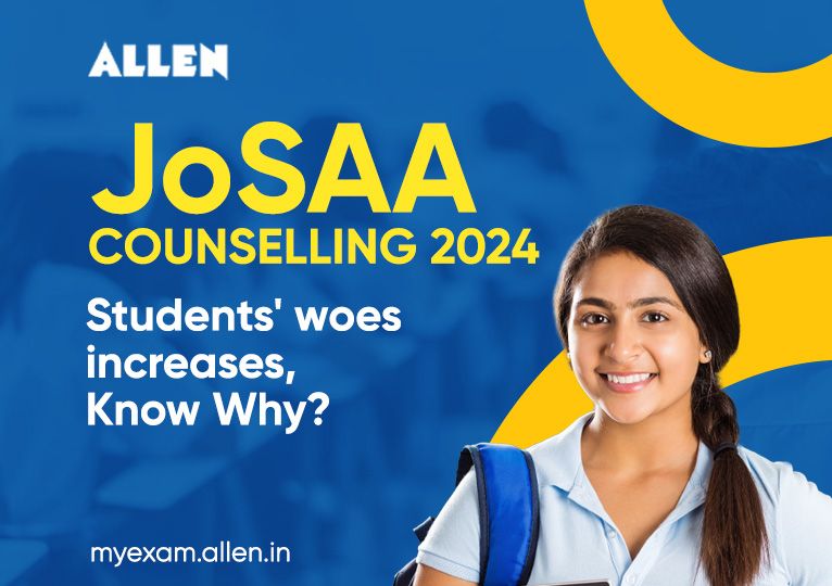 JoSAA Counselling 2024-Students' woes increases, Know Why