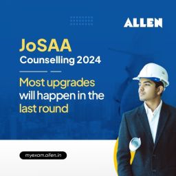 JoSAA Counseling 2024- Most upgrades will happen in the last round