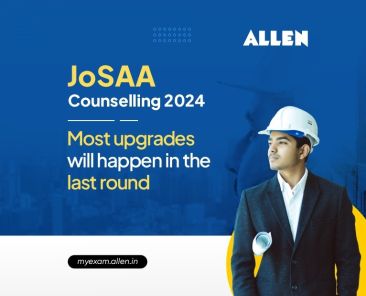 JoSAA Counseling 2024- Most upgrades will happen in the last round