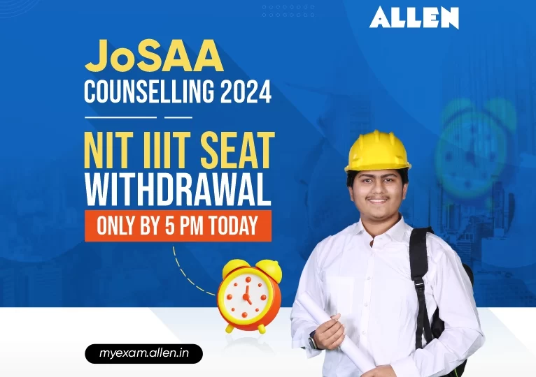 JoSAA Counselling 2024--NIT IIIT seat withdrawal only by 5 pm today