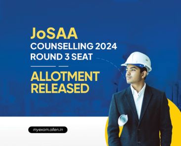 JoSAA Counselling 2024--Round 3 Seat Allotment Released