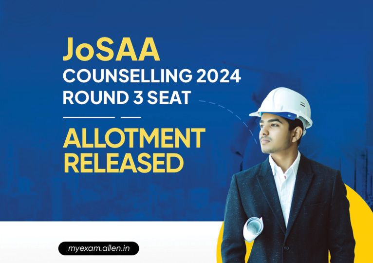 JoSAA Counselling 2024--Round 3 Seat Allotment Released