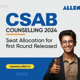 CSAB Counseling 2024 Seat Allocation for First Round Released