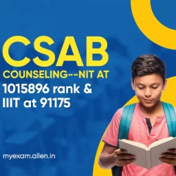 CSAB Counseling-NIT at 1015896 rank & IIIT at 91175