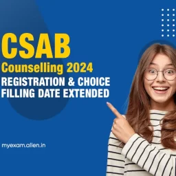 CSAB Counselling 2024 Registration and Choice Filling Date Extended