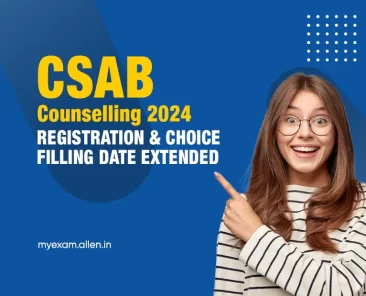 CSAB Counselling 2024 Registration and Choice Filling Date Extended