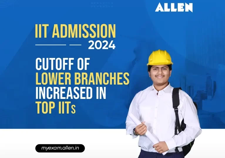 IIT Admission 2024-Cutoff of lower branches increased in top IITs