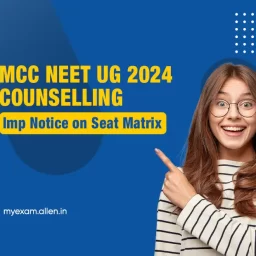 MCC NEET UG 2024 Counselling Imp Notice on Seat Matrix