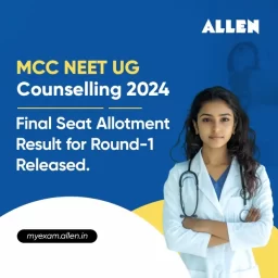 MCC NEET UG Counselling 2024--Final Seat Allotment Result for Round-1 Released.