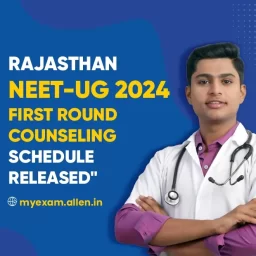 Rajasthan NEET UG 2024 First Round Counseling Schedule