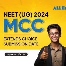 NEET UG 2024 - MCC Extends Choice Submission Date