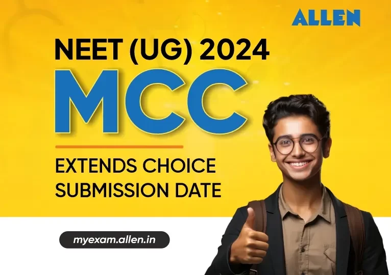 NEET UG 2024 - MCC Extends Choice Submission Date