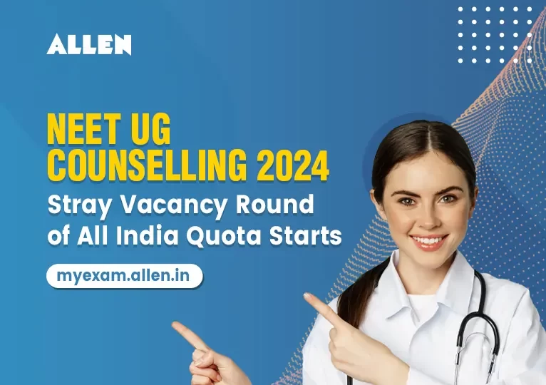 NEET UG Counselling 2024--Stray Vacancy Round of All India Quota Starts