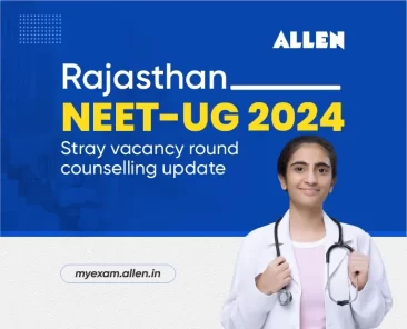 Rajasthan NEET-UG 2024--Stray Vacancy Round Counselling Update