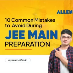 10 Common Mistakes to Avoid During JEE Main Preparation