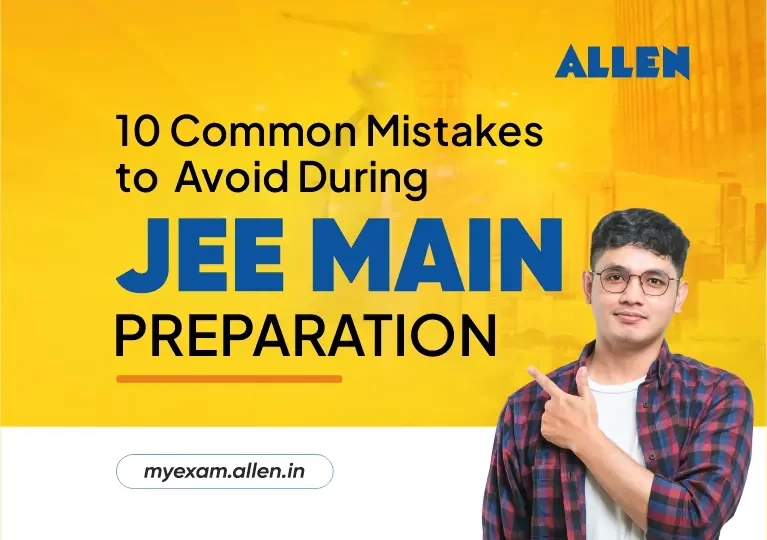 10 Common Mistakes to Avoid During JEE Main Preparation