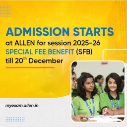 Admission Starts at ALLEN for Session 2025-26 - Special Fee Benefit till 20th December